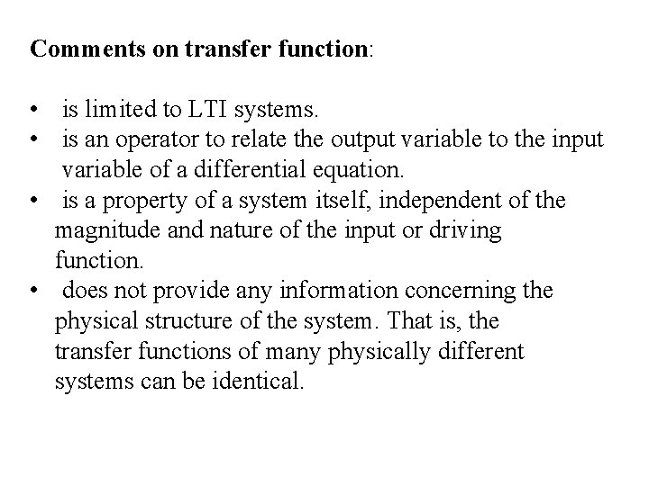 Comments on transfer function: • is limited to LTI systems. • is an operator