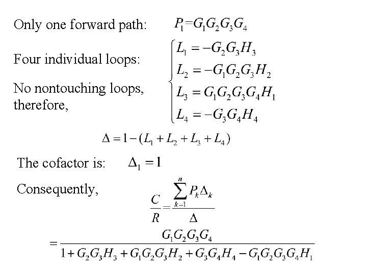Only one forward path: Four individual loops: No nontouching loops, therefore, The cofactor is: