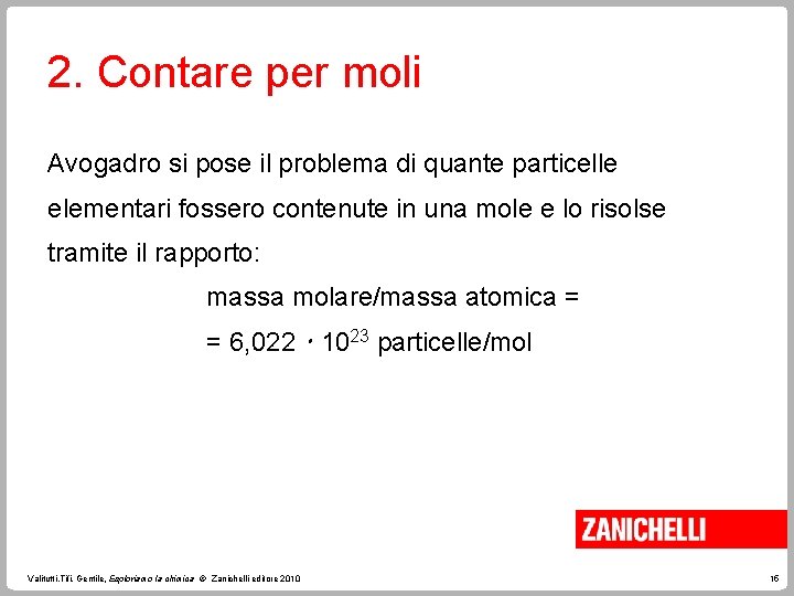 2. Contare per moli Avogadro si pose il problema di quante particelle elementari fossero