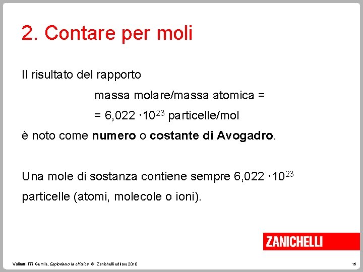 2. Contare per moli Il risultato del rapporto massa molare/massa atomica = = 6,