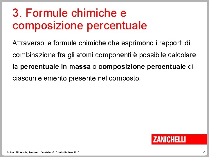 3. Formule chimiche e composizione percentuale Attraverso le formule chimiche esprimono i rapporti di