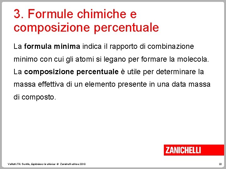 3. Formule chimiche e composizione percentuale La formula minima indica il rapporto di combinazione