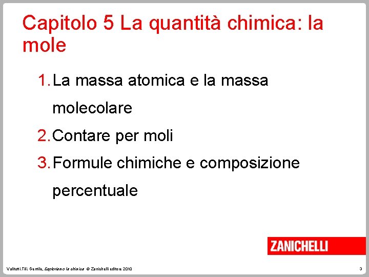 Capitolo 5 La quantità chimica: la mole 1. La massa atomica e la massa