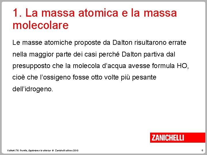 1. La massa atomica e la massa molecolare Le masse atomiche proposte da Dalton