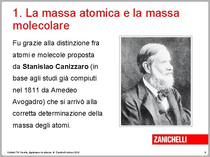 1. La massa atomica e la massa molecolare Fu grazie alla distinzione fra atomi