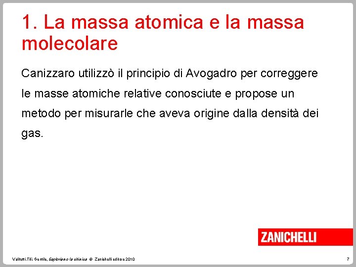 1. La massa atomica e la massa molecolare Canizzaro utilizzò il principio di Avogadro