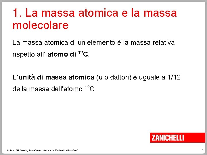 1. La massa atomica e la massa molecolare La massa atomica di un elemento
