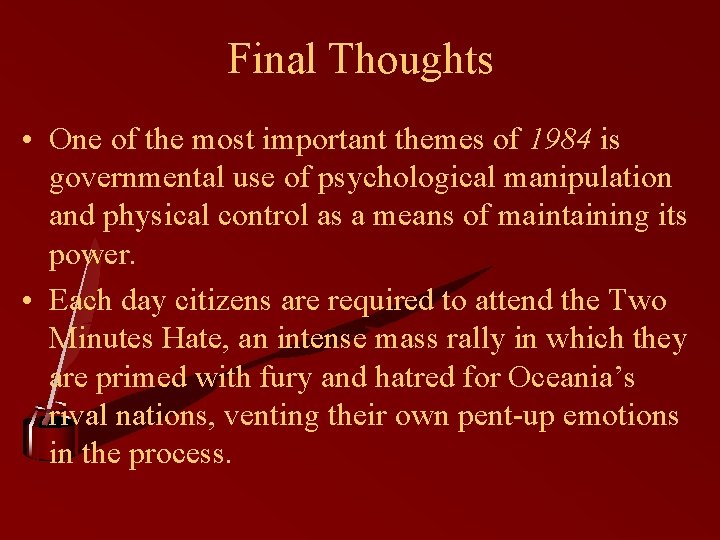 Final Thoughts • One of the most important themes of 1984 is governmental use