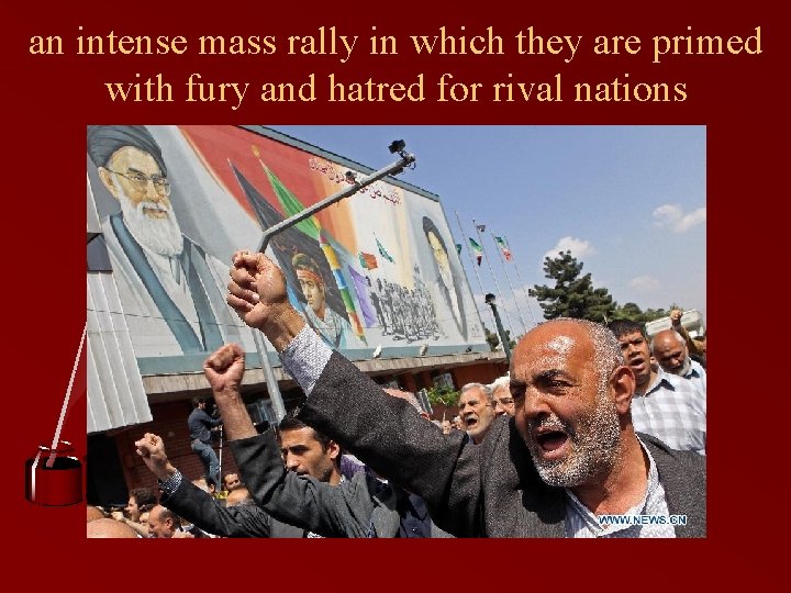 an intense mass rally in which they are primed with fury and hatred for an intense mass rally in which they are primed with fury and hatred for