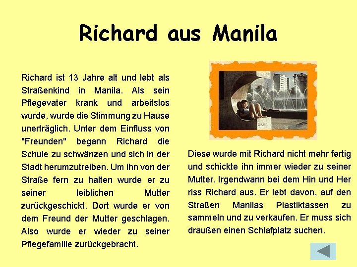 Richard aus Manila Richard ist 13 Jahre alt und lebt als Straßenkind in Manila.