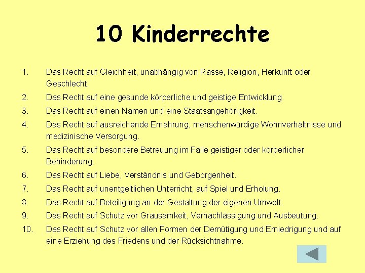 10 Kinderrechte 1. Das Recht auf Gleichheit, unabhängig von Rasse, Religion, Herkunft oder Geschlecht.