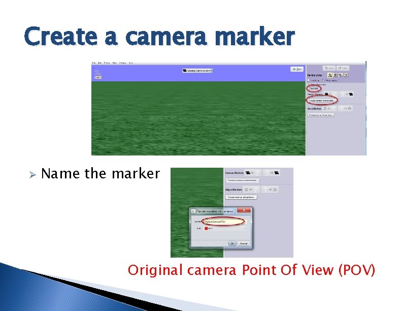 Create a camera marker Ø Name the marker Original camera Point Of View (POV)