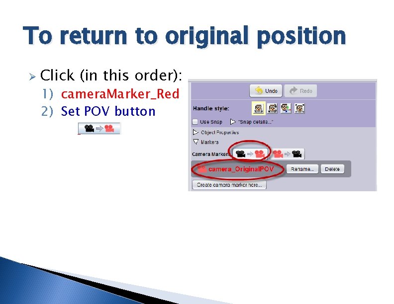 To return to original position Ø Click (in this order): 1) camera. Marker_Red 2)