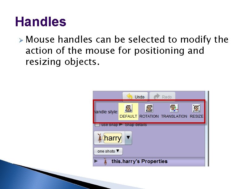 Handles Ø Mouse handles can be selected to modify the action of the mouse