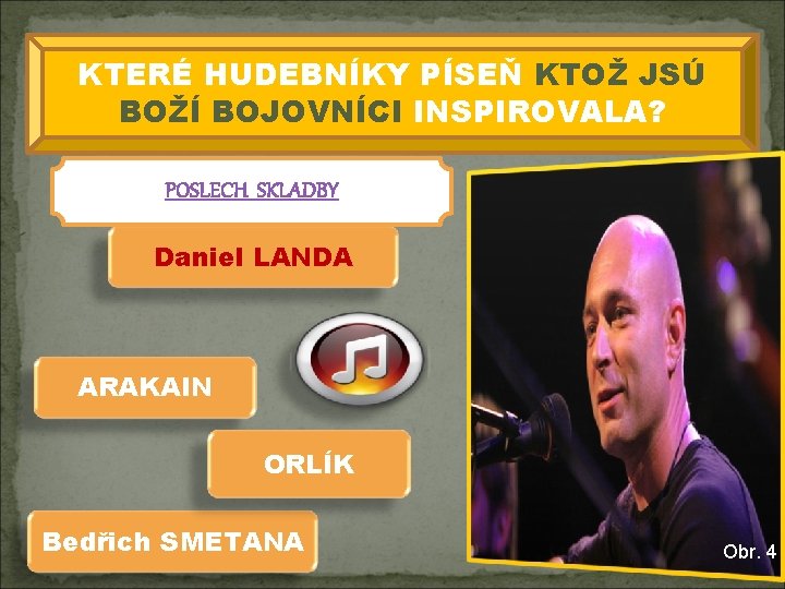 KTERÉ HUDEBNÍKY PÍSEŇ KTOŽ JSÚ BOŽÍ BOJOVNÍCI INSPIROVALA? POSLECH SKLADBY Daniel LANDA ARAKAIN ORLÍK