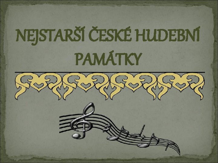 NEJSTARŠÍ ČESKÉ HUDEBNÍ PAMÁTKY 