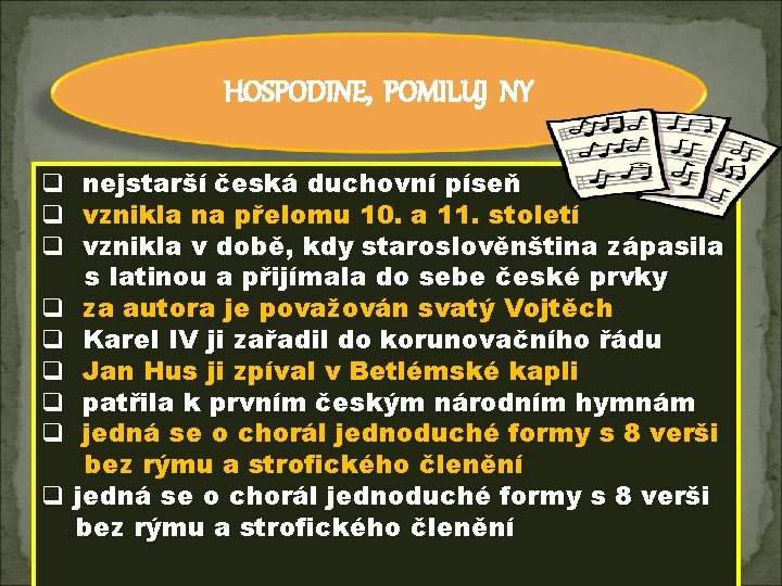 HOSPODINE, POMILUJ NY q nejstarší česká duchovní píseň q vznikla na přelomu 10. a