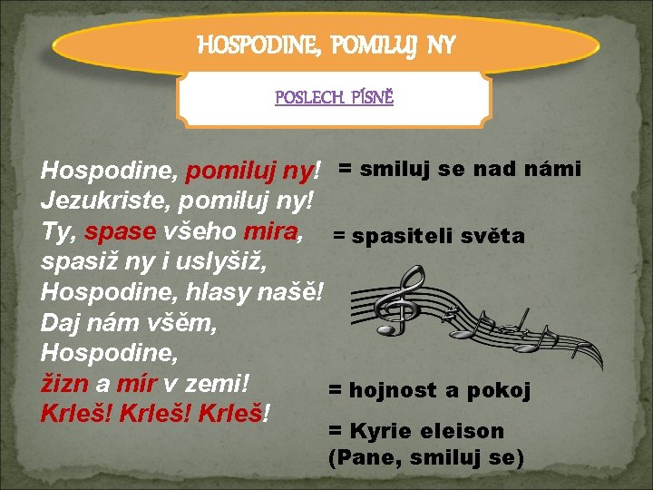 HOSPODINE, POMILUJ NY POSLECH PÍSNĚ Hospodine, pomiluj ny! = smiluj se nad námi Jezukriste,