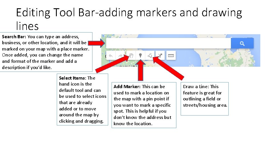 Editing Tool Bar-adding markers and drawing lines Search Bar: You can type an address,