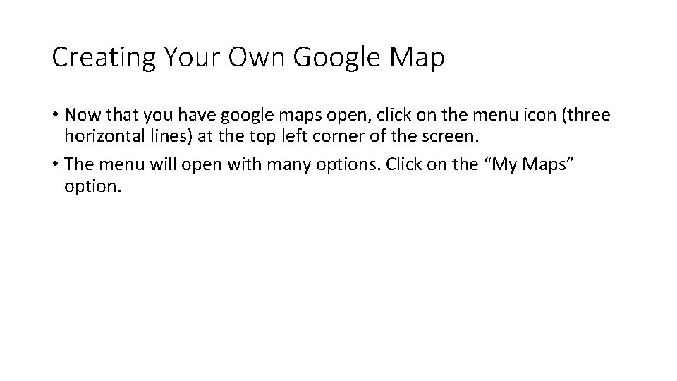 Creating Your Own Google Map • Now that you have google maps open, click