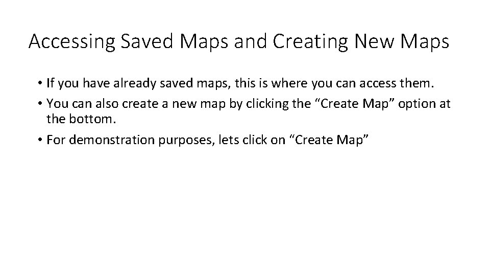 Accessing Saved Maps and Creating New Maps • If you have already saved maps,