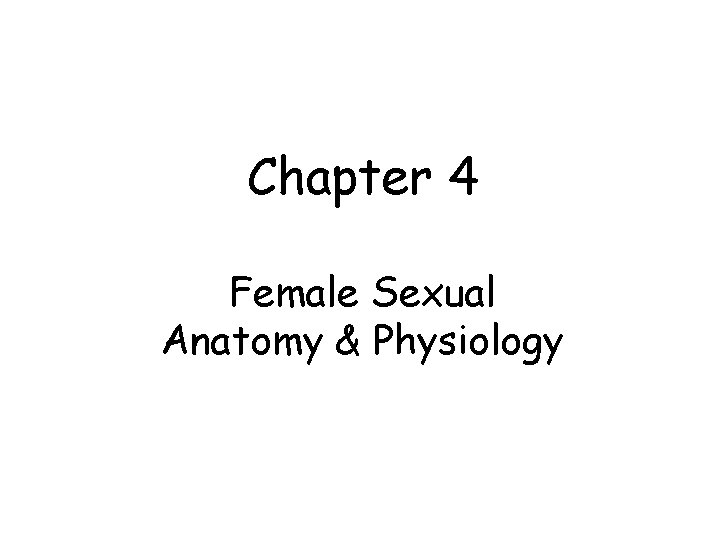 Chapter 4 Female Sexual Anatomy & Physiology Chapter 4 Female Sexual Anatomy & Physiology