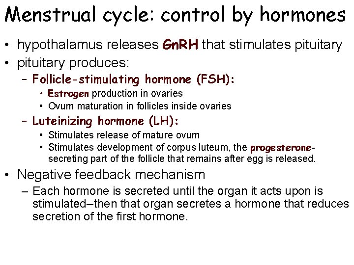 Menstrual cycle: control by hormones • hypothalamus releases Gn. RH that stimulates pituitary • Menstrual cycle: control by hormones • hypothalamus releases Gn. RH that stimulates pituitary •