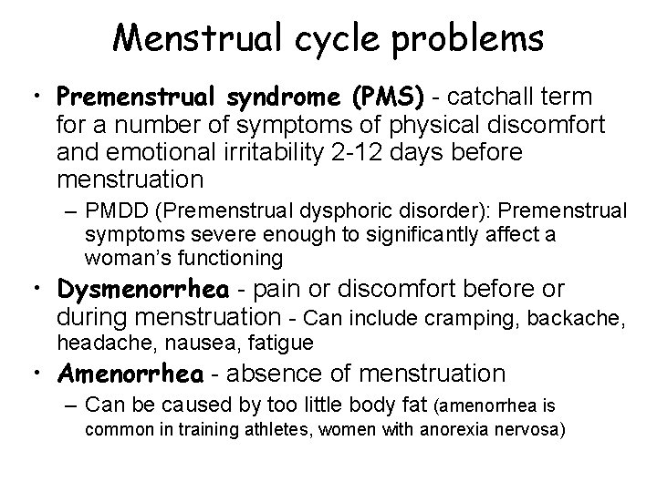 Menstrual cycle problems • Premenstrual syndrome (PMS) - catchall term for a number of Menstrual cycle problems • Premenstrual syndrome (PMS) - catchall term for a number of