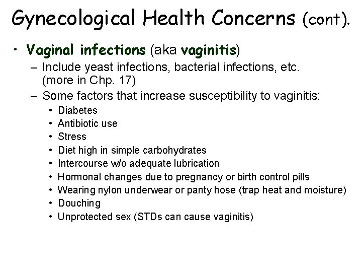 Gynecological Health Concerns (cont). • Vaginal infections (aka vaginitis) – Include yeast infections, bacterial Gynecological Health Concerns (cont). • Vaginal infections (aka vaginitis) – Include yeast infections, bacterial