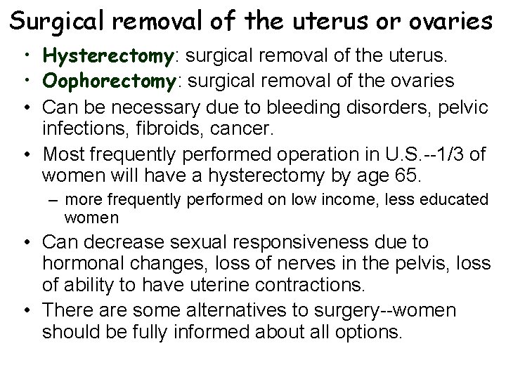 Surgical removal of the uterus or ovaries • Hysterectomy: surgical removal of the uterus. Surgical removal of the uterus or ovaries • Hysterectomy: surgical removal of the uterus.