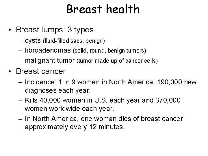 Breast health • Breast lumps: 3 types – cysts (fluid-filled sacs, benign) – fibroadenomas Breast health • Breast lumps: 3 types – cysts (fluid-filled sacs, benign) – fibroadenomas