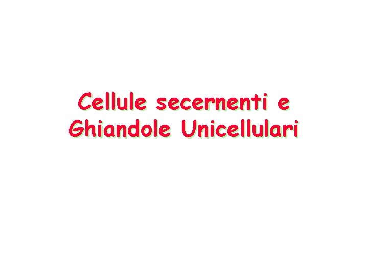 Cellule secernenti e Ghiandole Unicellulari 