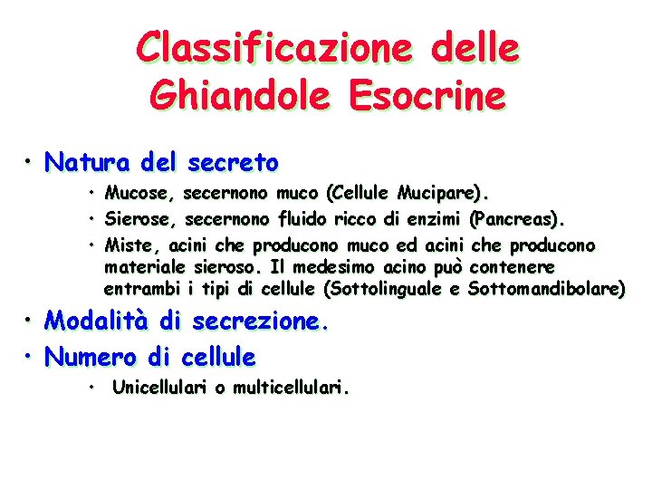 Classificazione delle Ghiandole Esocrine • Natura del secreto • • • Mucose, secernono muco Classificazione delle Ghiandole Esocrine • Natura del secreto • • • Mucose, secernono muco