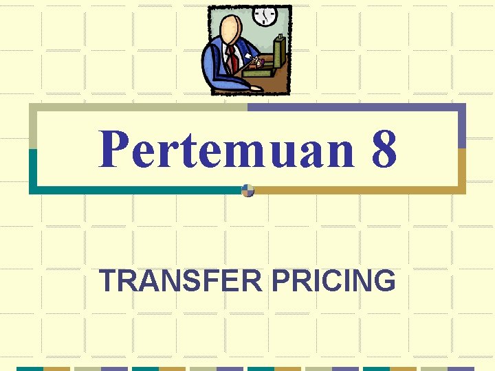 Pertemuan 8 TRANSFER PRICING 