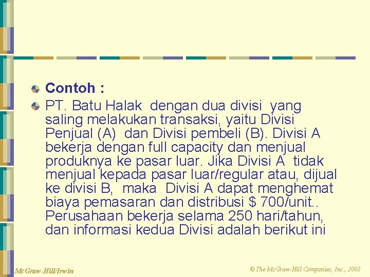 Contoh : PT. Batu Halak dengan dua divisi yang saling melakukan transaksi, yaitu Divisi