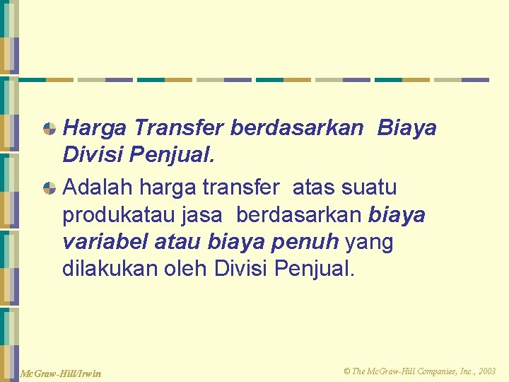 Harga Transfer berdasarkan Biaya Divisi Penjual. Adalah harga transfer atas suatu produkatau jasa berdasarkan