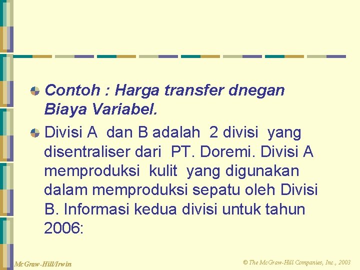 Contoh : Harga transfer dnegan Biaya Variabel. Divisi A dan B adalah 2 divisi