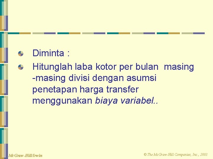 Diminta : Hitunglah laba kotor per bulan masing -masing divisi dengan asumsi penetapan harga Diminta : Hitunglah laba kotor per bulan masing -masing divisi dengan asumsi penetapan harga