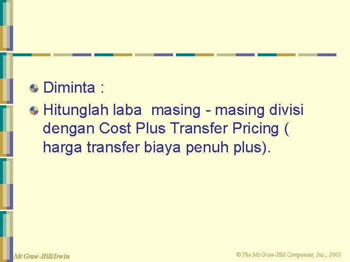 Diminta : Hitunglah laba masing - masing divisi dengan Cost Plus Transfer Pricing (