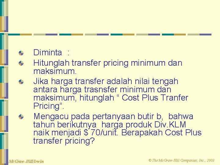 Diminta : Hitunglah transfer pricing minimum dan maksimum. Jika harga transfer adalah nilai tengah