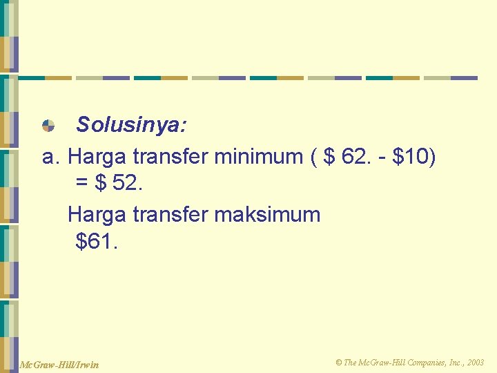 Solusinya: a. Harga transfer minimum ( $ 62. - $10) = $ 52. Harga