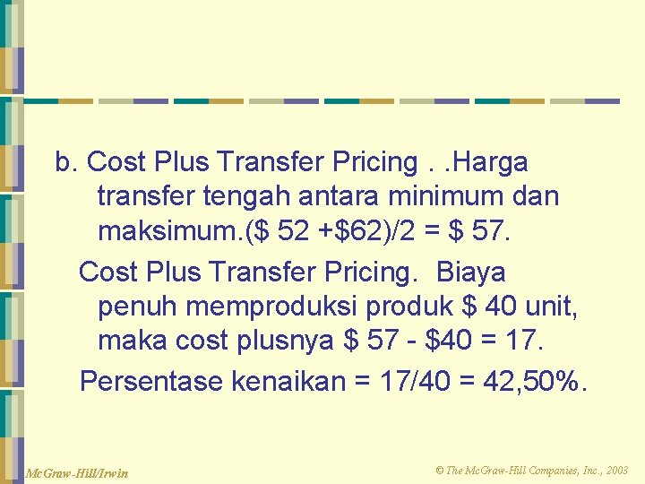 b. Cost Plus Transfer Pricing. . Harga transfer tengah antara minimum dan maksimum. ($