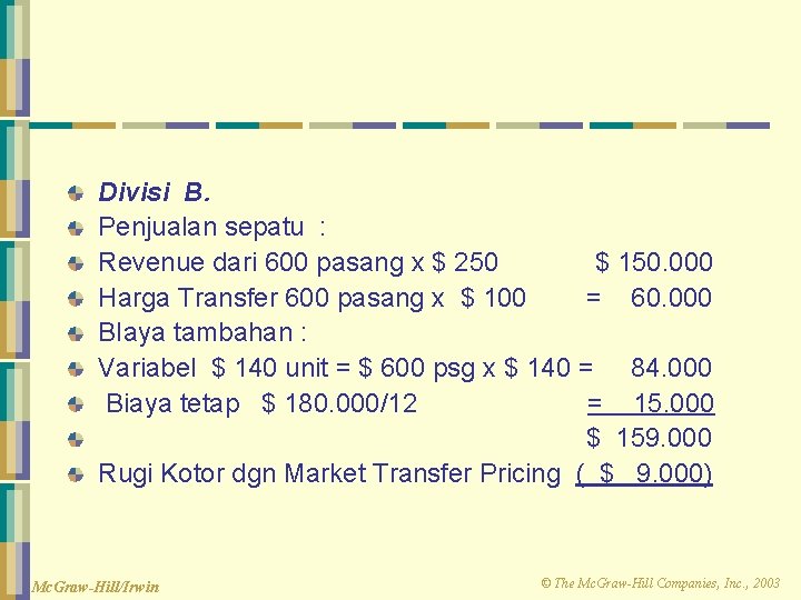 Divisi B. Penjualan sepatu : Revenue dari 600 pasang x $ 250 $ 150. Divisi B. Penjualan sepatu : Revenue dari 600 pasang x $ 250 $ 150.