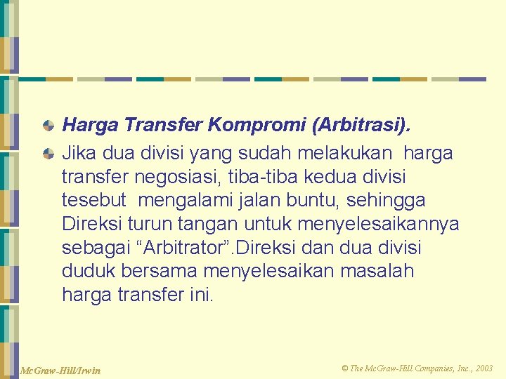 Harga Transfer Kompromi (Arbitrasi). Jika dua divisi yang sudah melakukan harga transfer negosiasi, tiba-tiba Harga Transfer Kompromi (Arbitrasi). Jika dua divisi yang sudah melakukan harga transfer negosiasi, tiba-tiba