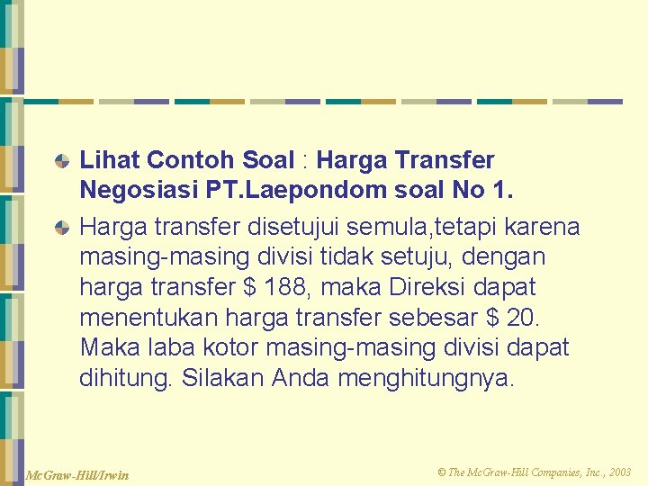 Lihat Contoh Soal : Harga Transfer Negosiasi PT. Laepondom soal No 1. Harga transfer Lihat Contoh Soal : Harga Transfer Negosiasi PT. Laepondom soal No 1. Harga transfer