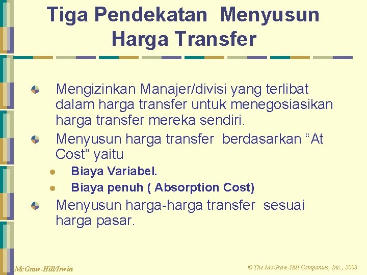 Tiga Pendekatan Menyusun Harga Transfer Mengizinkan Manajer/divisi yang terlibat dalam harga transfer untuk menegosiasikan