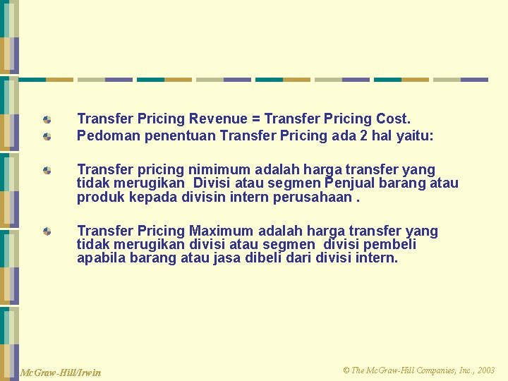 Transfer Pricing Revenue = Transfer Pricing Cost. Pedoman penentuan Transfer Pricing ada 2 hal Transfer Pricing Revenue = Transfer Pricing Cost. Pedoman penentuan Transfer Pricing ada 2 hal