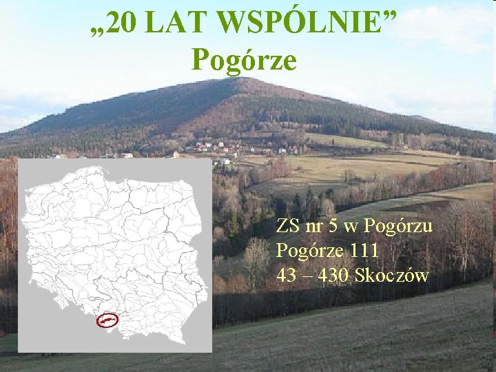 „ 20 LAT WSPÓLNIE” Pogórze ZS nr 5 w Pogórzu Pogórze 111 43 –