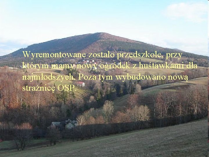 Wyremontowane zostało przedszkole, przy którym mamy nowy ogródek z huśtawkami dla najmłodszych. Poza tym