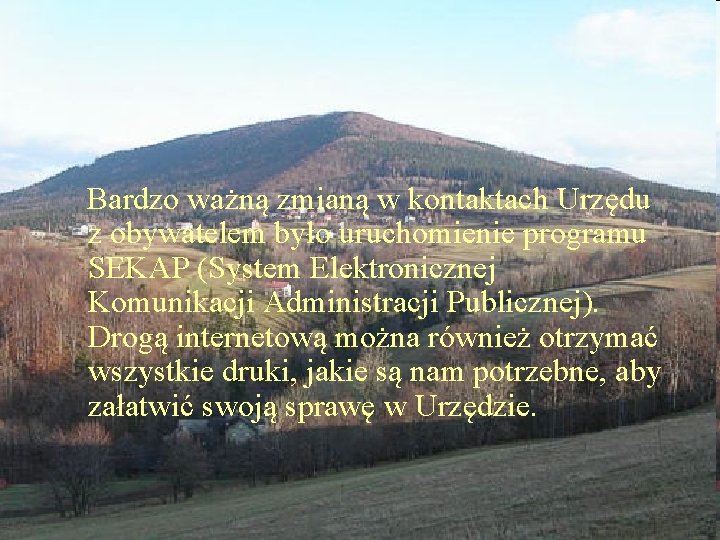 Bardzo ważną zmianą w kontaktach Urzędu z obywatelem było uruchomienie programu SEKAP (System Elektronicznej